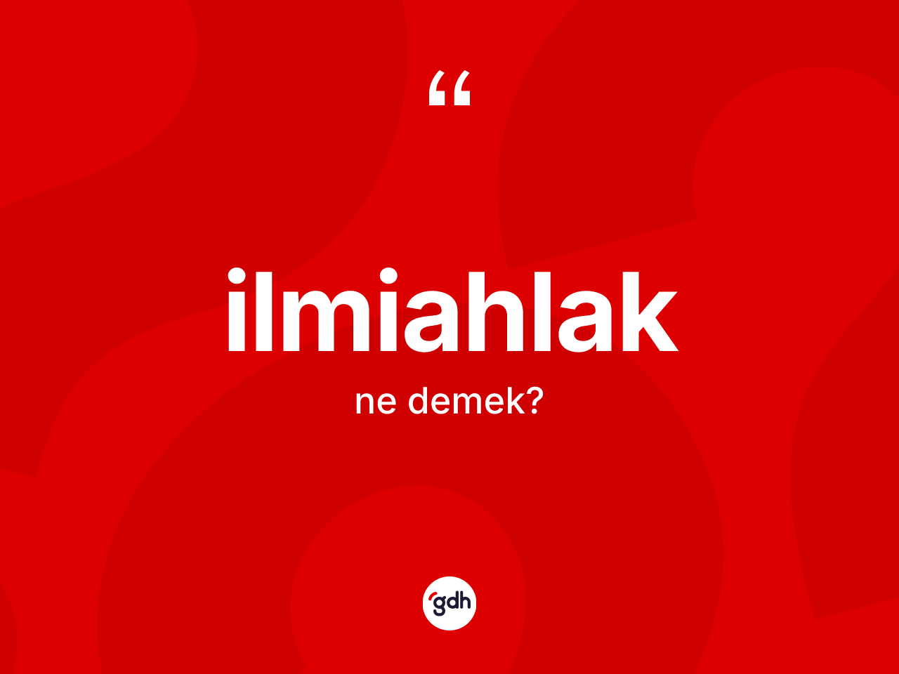 İlmiahlak kelimesinin tanımı nedir? İlmiahlağın sözlükteki anlamı nedir?