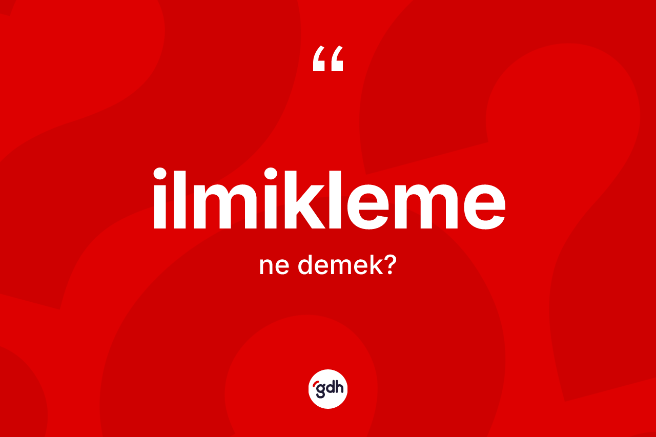 İlmikleme kelimesinin tanımı nedir? İlmiklemenin halk arasındaki kullanımı nasıldır?