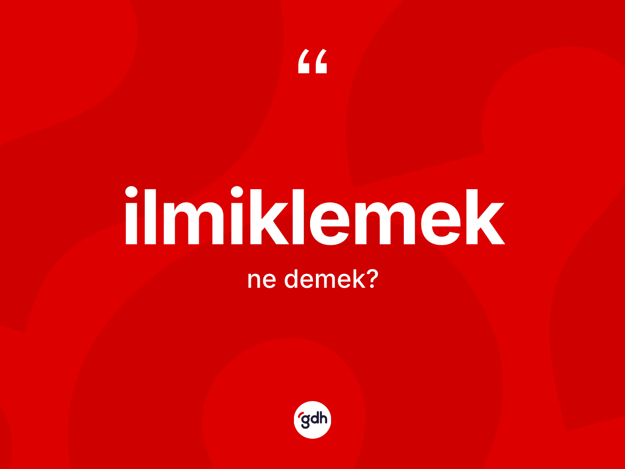 İlmiklemek kelimesi nedir? İlmiklemeğin TDK'ya göre anlamı nedir?