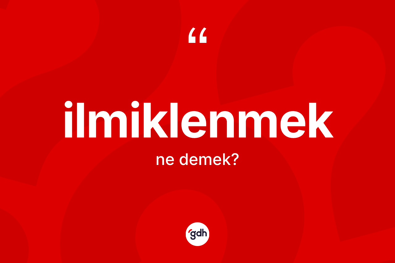 İlmiklenmek ne demek? İlmiklenmeğin kısaca tanımı nedir?