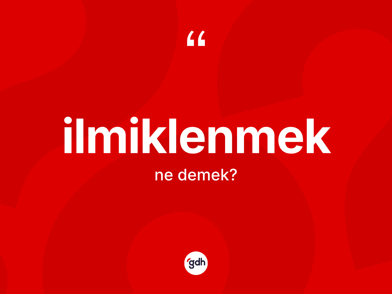 İlmiklenmek ne demek? İlmiklenmeğin kısaca tanımı nedir?