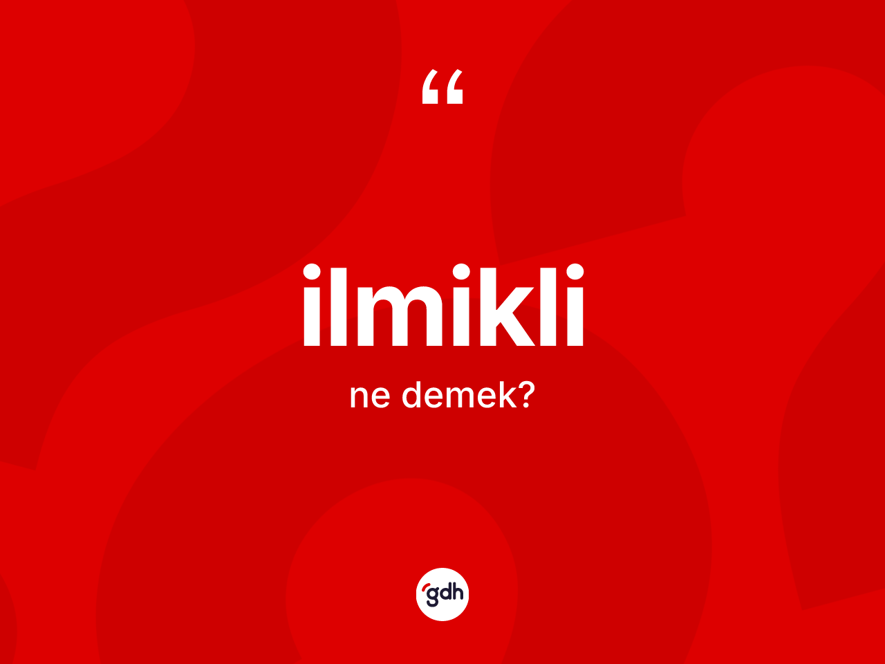 İlmikli kelimesi ne demek? İlmiklinin sözlükteki anlamı nedir?