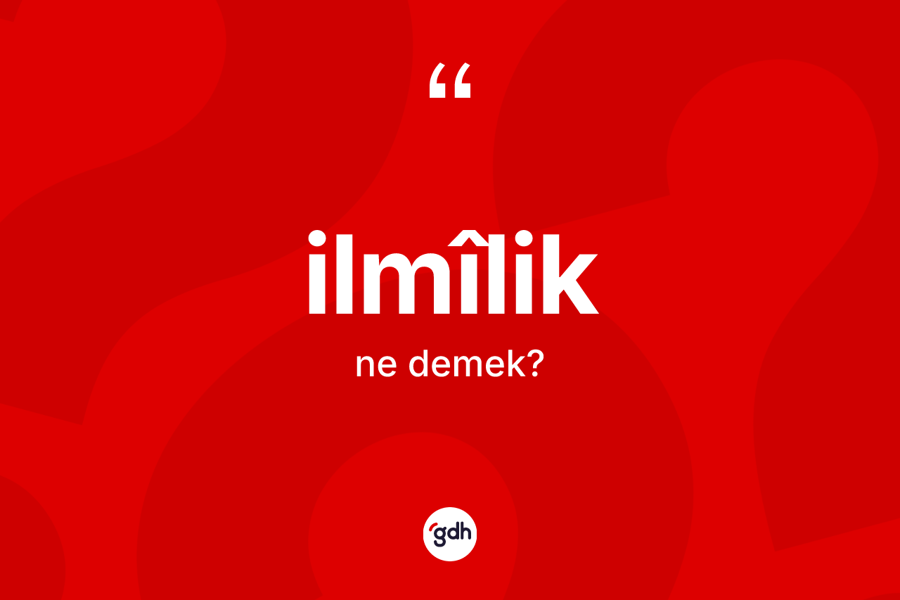 İlmîlik ne demek?