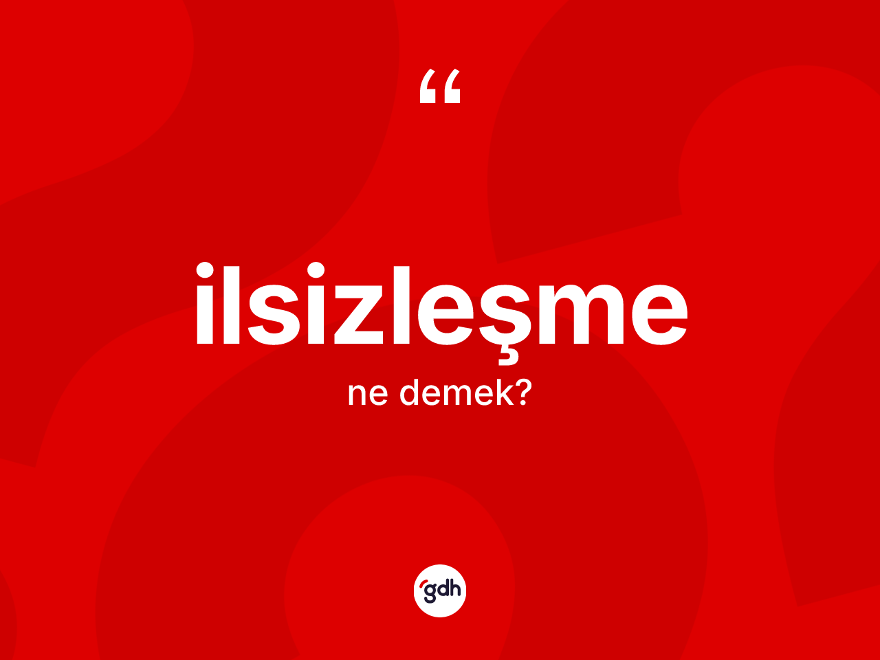 İlsizleşme kelimesinin sözlükteki tanımı nedir? İlsizleşme kelimesinin kaç farklı anlamı var?