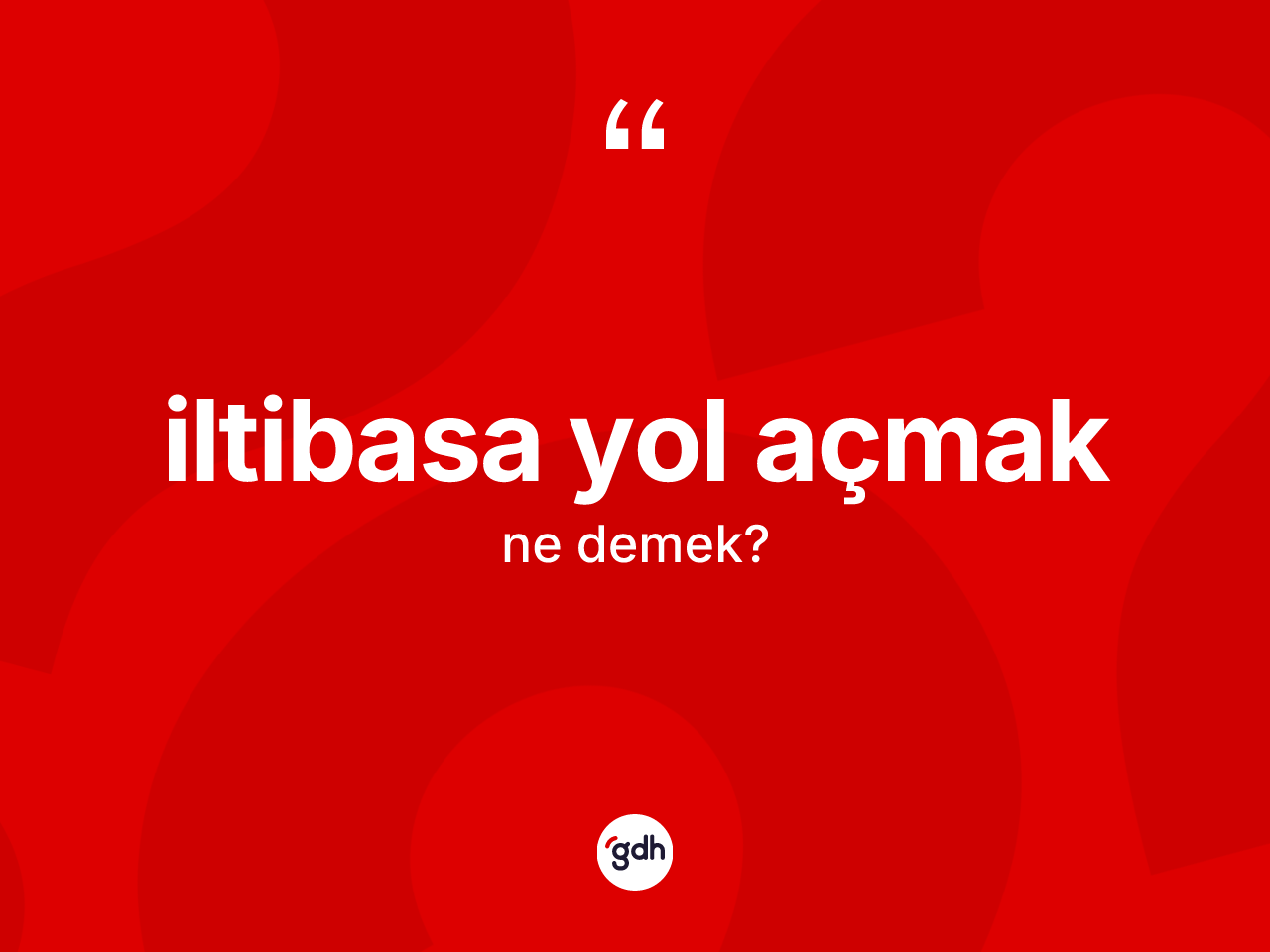 İltibasa yol açmak ifadesinin kısaca anlamı nedir? İltibasa yol açmak ifadesinin özellikleri nelerdir?