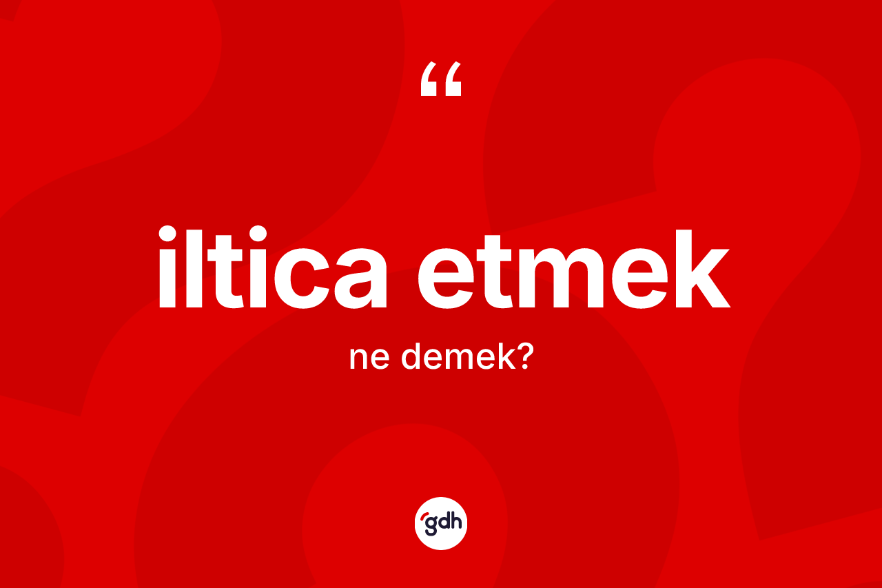 İltica etmek nedir? İltica etmek sözü nerede kullanılır?