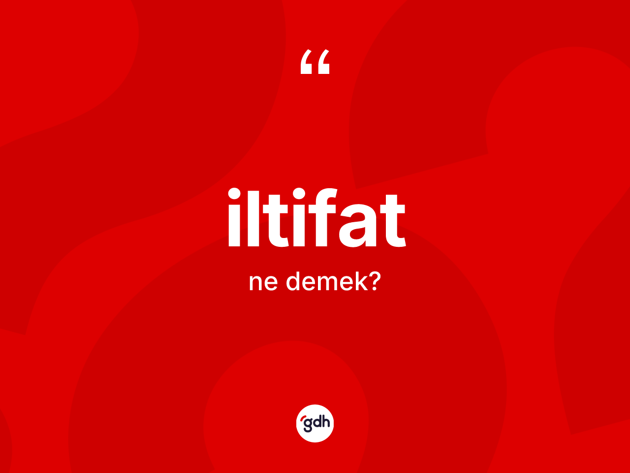 İltifat kelimesi ne demek? İltifatın TDK'ya göre anlamı nedir?