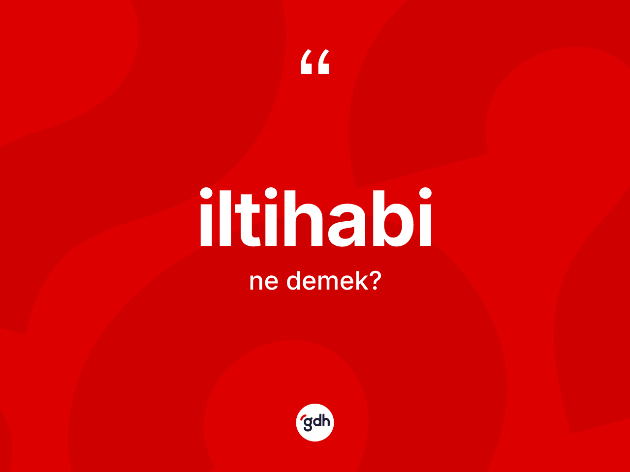 İltihabi kelimesinin sözlükteki tanımı nedir? İltihabi kelimesinin kaç farklı anlamı var?