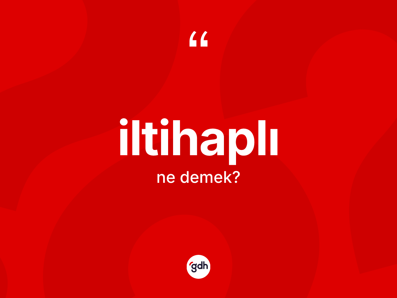 İltihaplı ne anlama gelir? İltihaplının sözlükteki anlamı nedir?