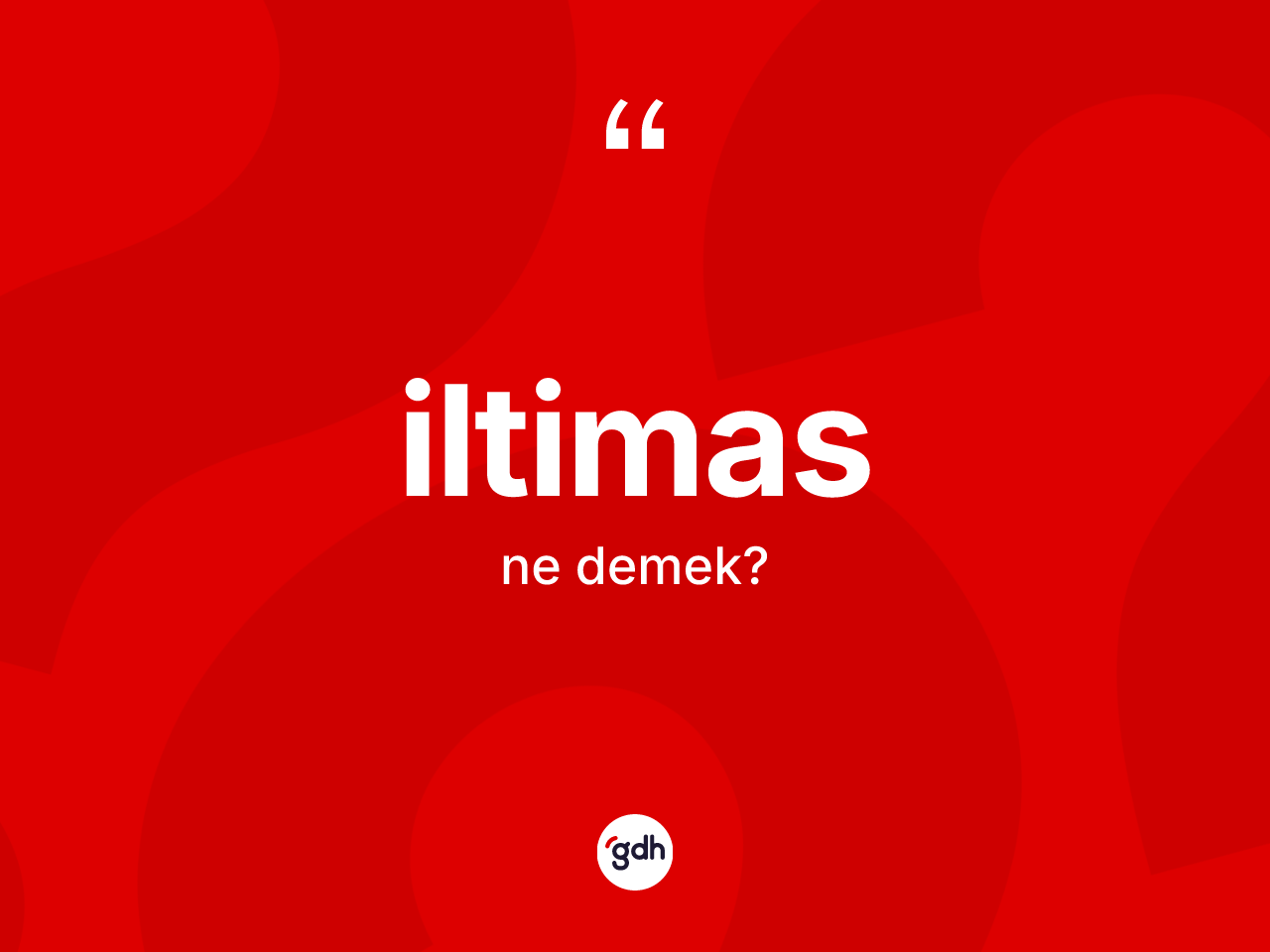İltimas kelimesinin tanımı nedir? İltimasın halk arasındaki kullanımı nasıldır?