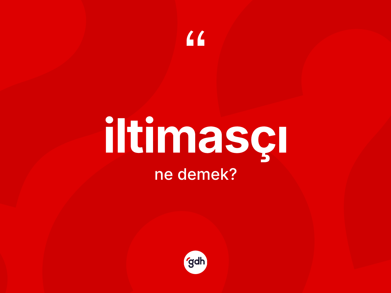 İltimasçı kelimesinin anlamı nedir? İltimasçı kelimesinin özellikleri nelerdir?