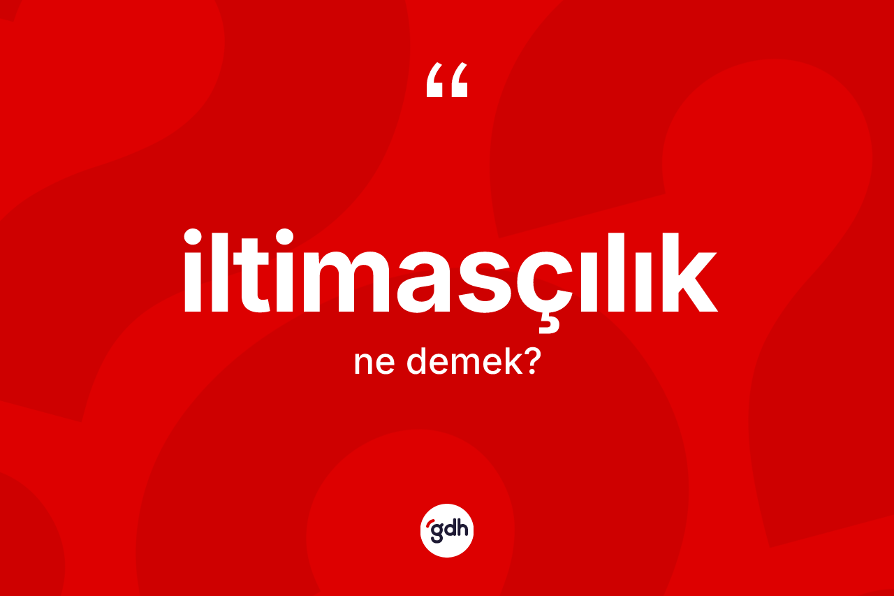 İltimasçılık ne anlama gelir?