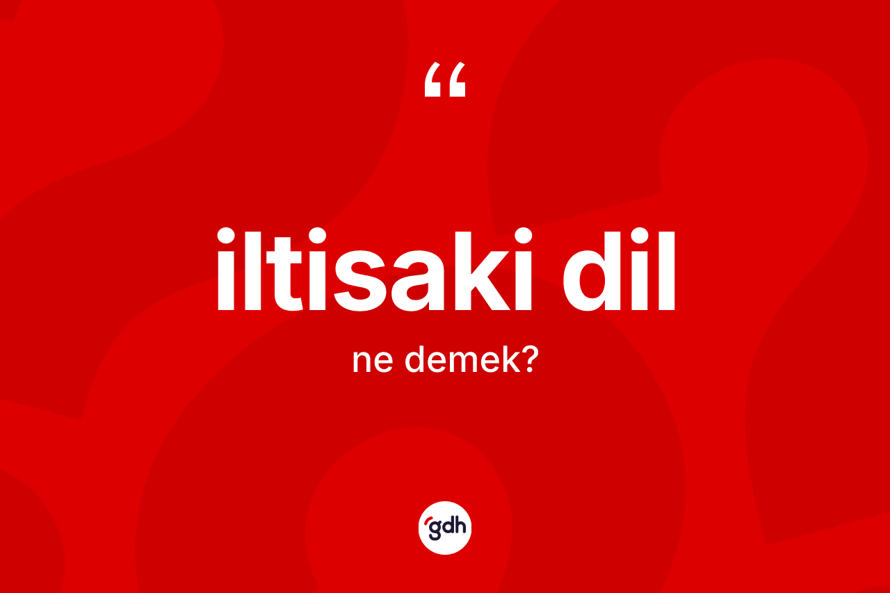 İltisaki dil kelimesinin anlamı nedir? İltisaki dil kelimesinin TDK anlamı nedir?