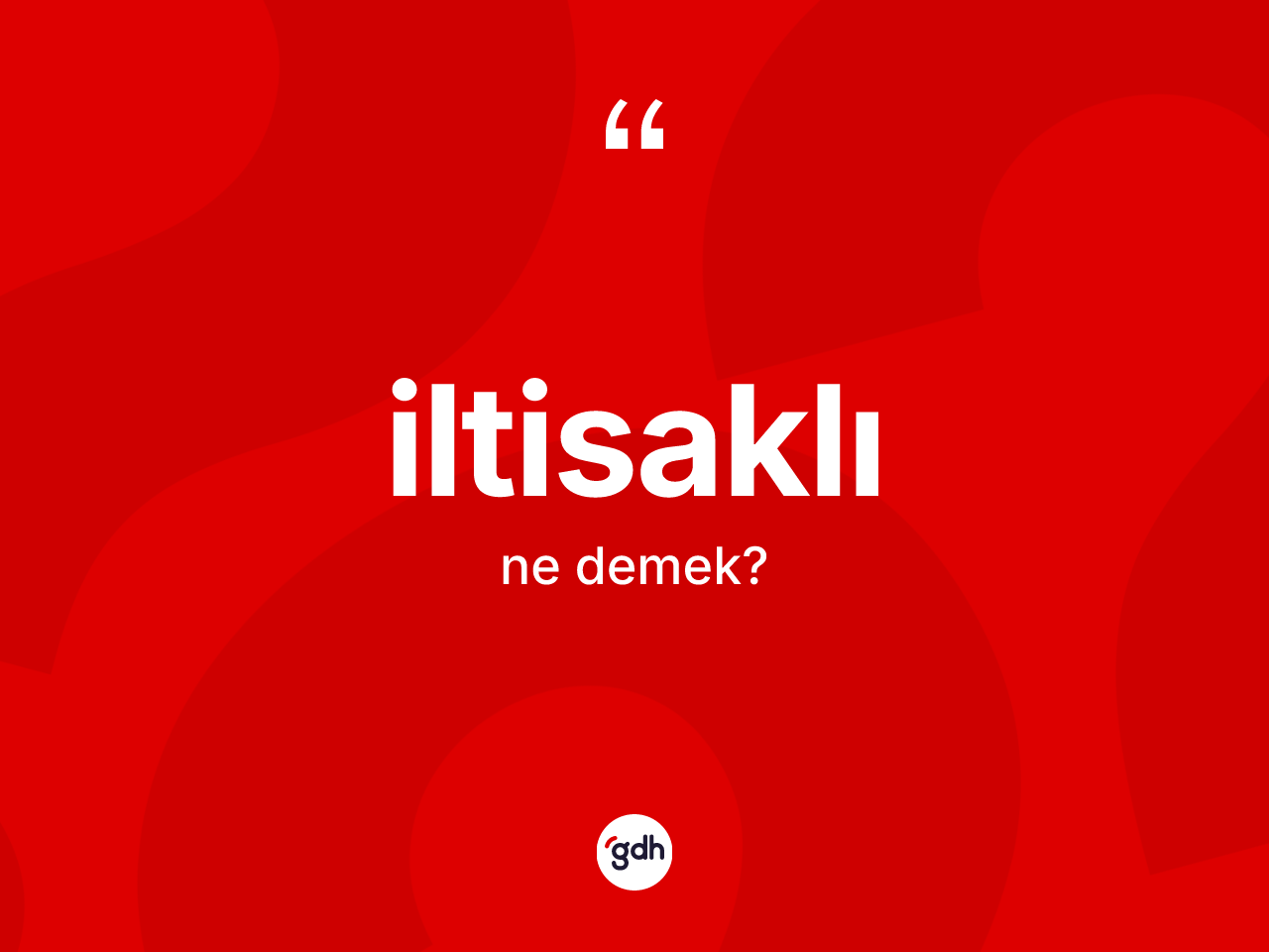 İltisaklı kelimesinin anlamı nedir? İltisaklının TDK'ya göre anlamı nedir?
