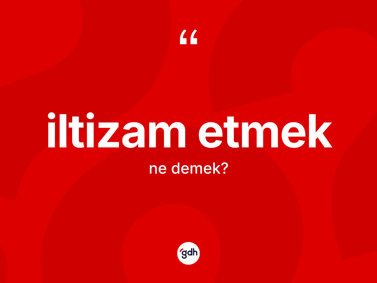 İltizam etmek ifadesinin tanımı nedir? İltizam etmek ifadesi nerede kullanılır?