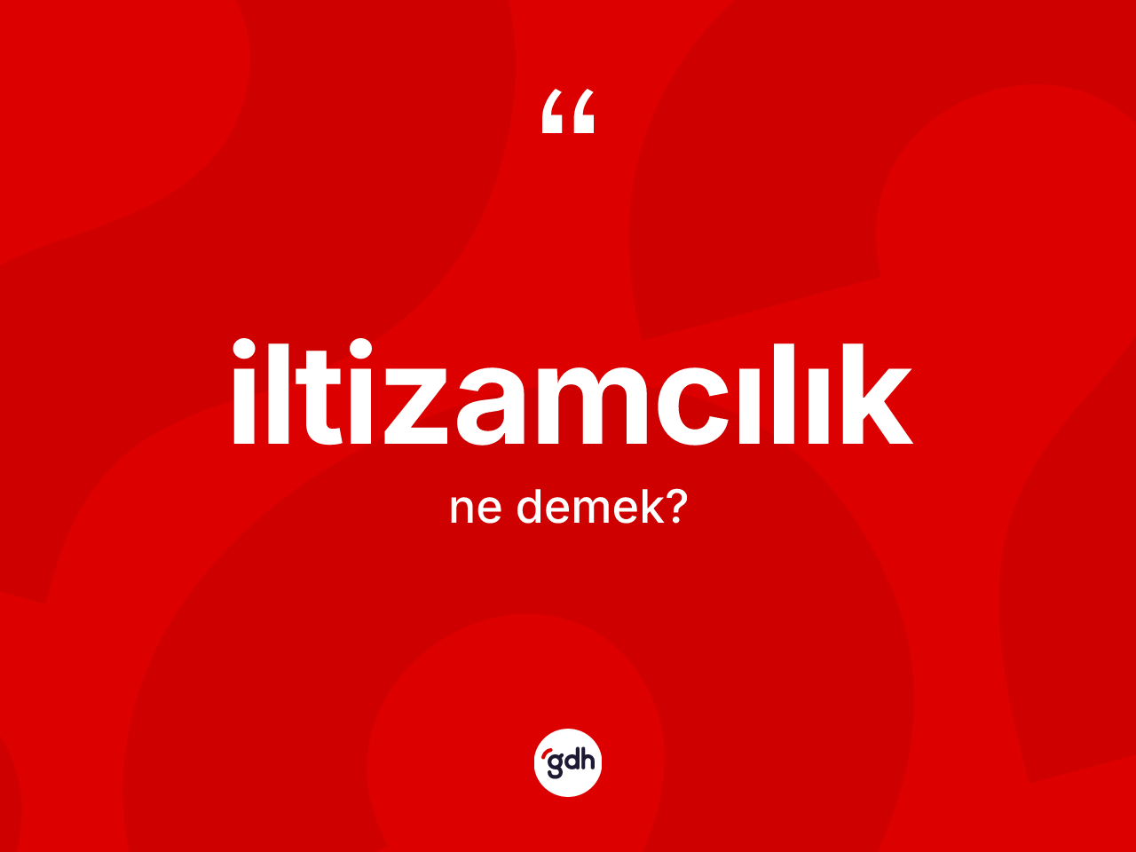 İltizamcılık kelimesinin sözlükteki tanımı nedir? İltizamcılığın TDK'ya göre anlamı nedir?