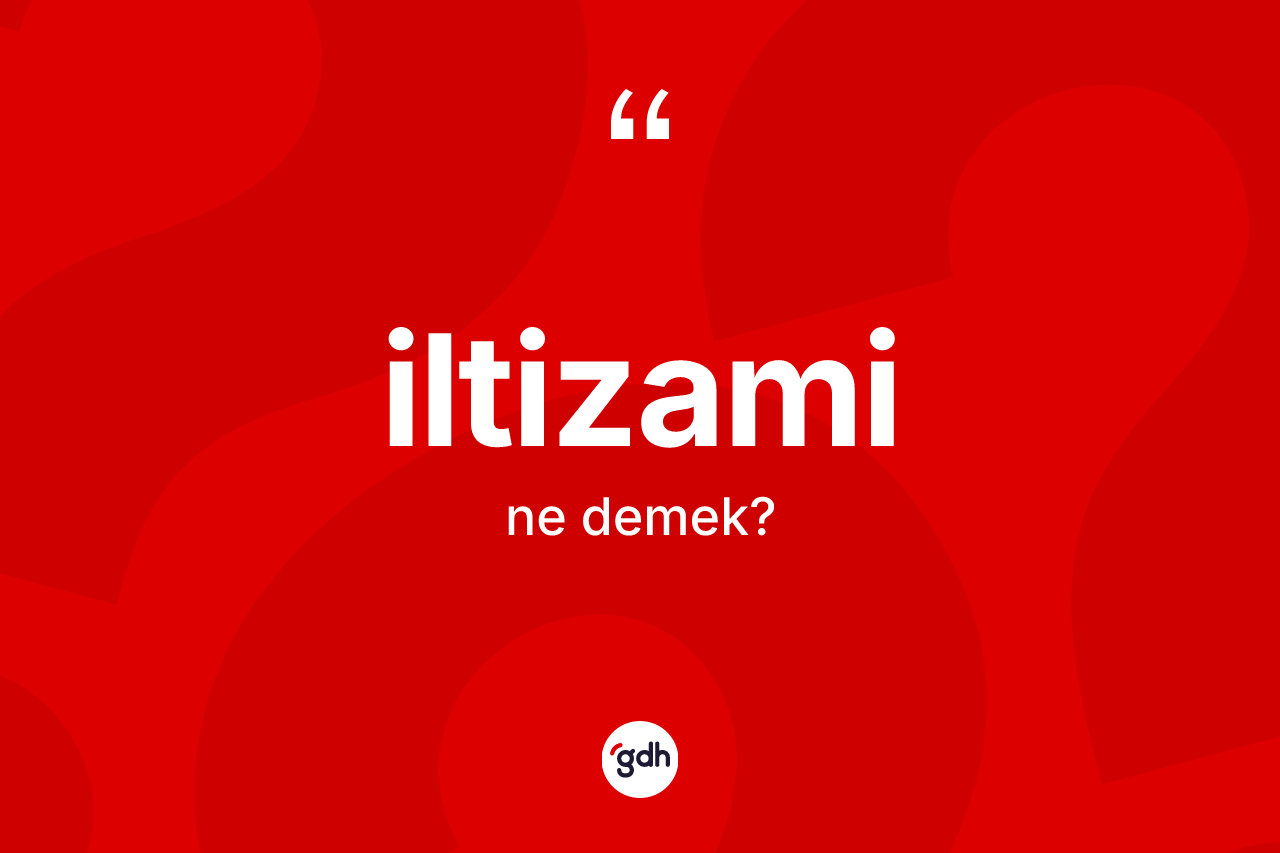 İltizami nedir? İltizami kelimesinin kaç farklı anlamı var?
