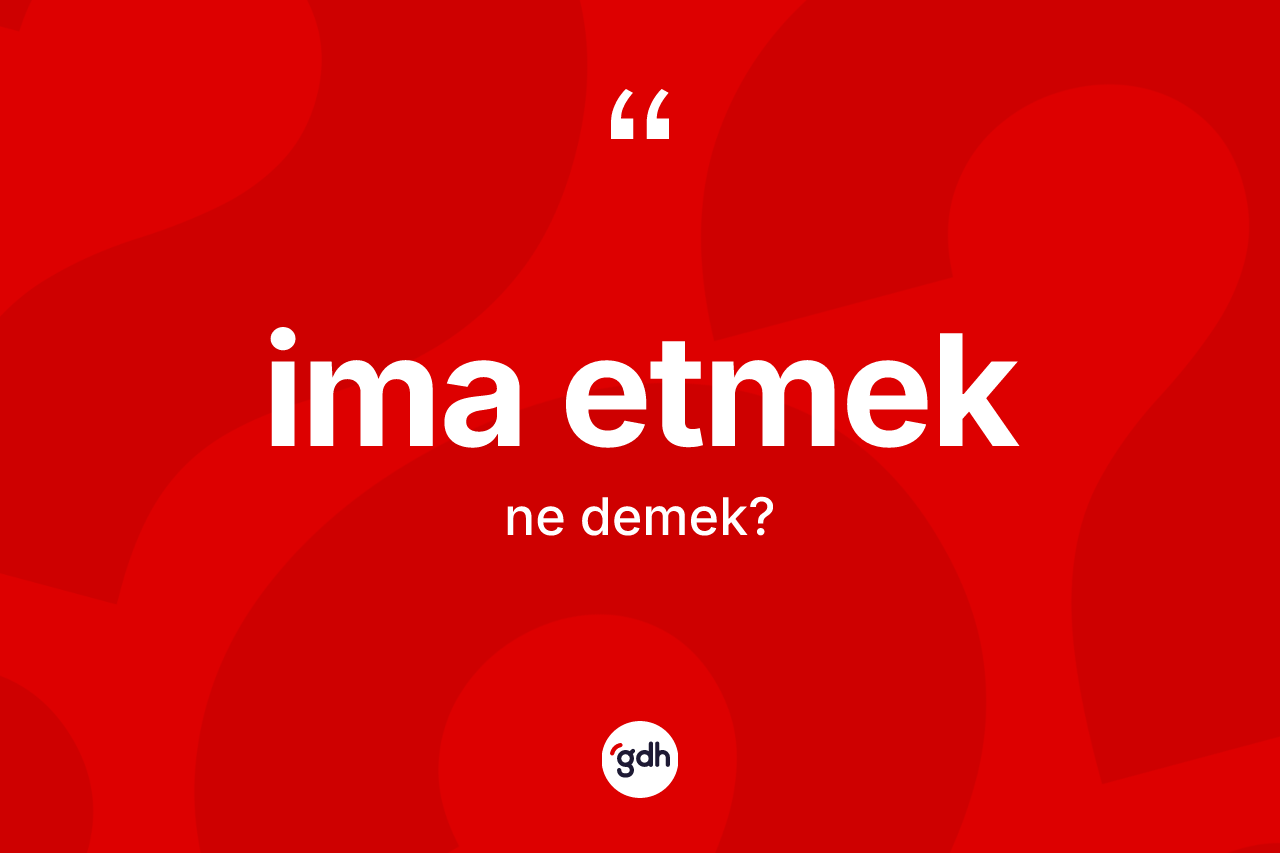 İma etmek ne demektir? İma etmek sözünün TDK tanımı nedir?