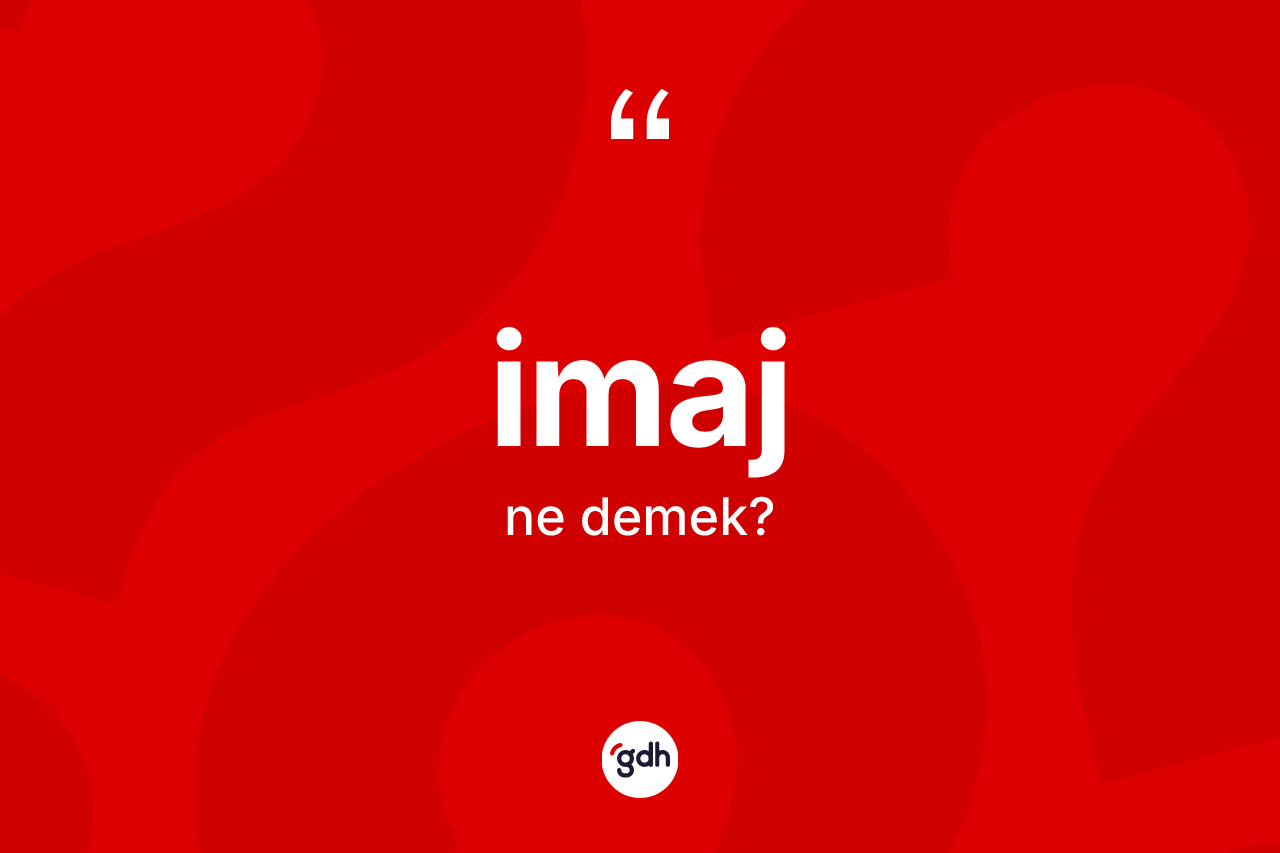 İmaj kelimesi ne anlama gelir? İmajın TDK'ya göre anlamı nedir?
