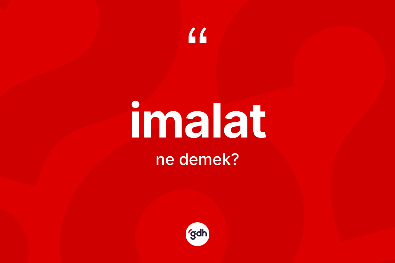 İmalat kelimesinin tanımı nedir?
