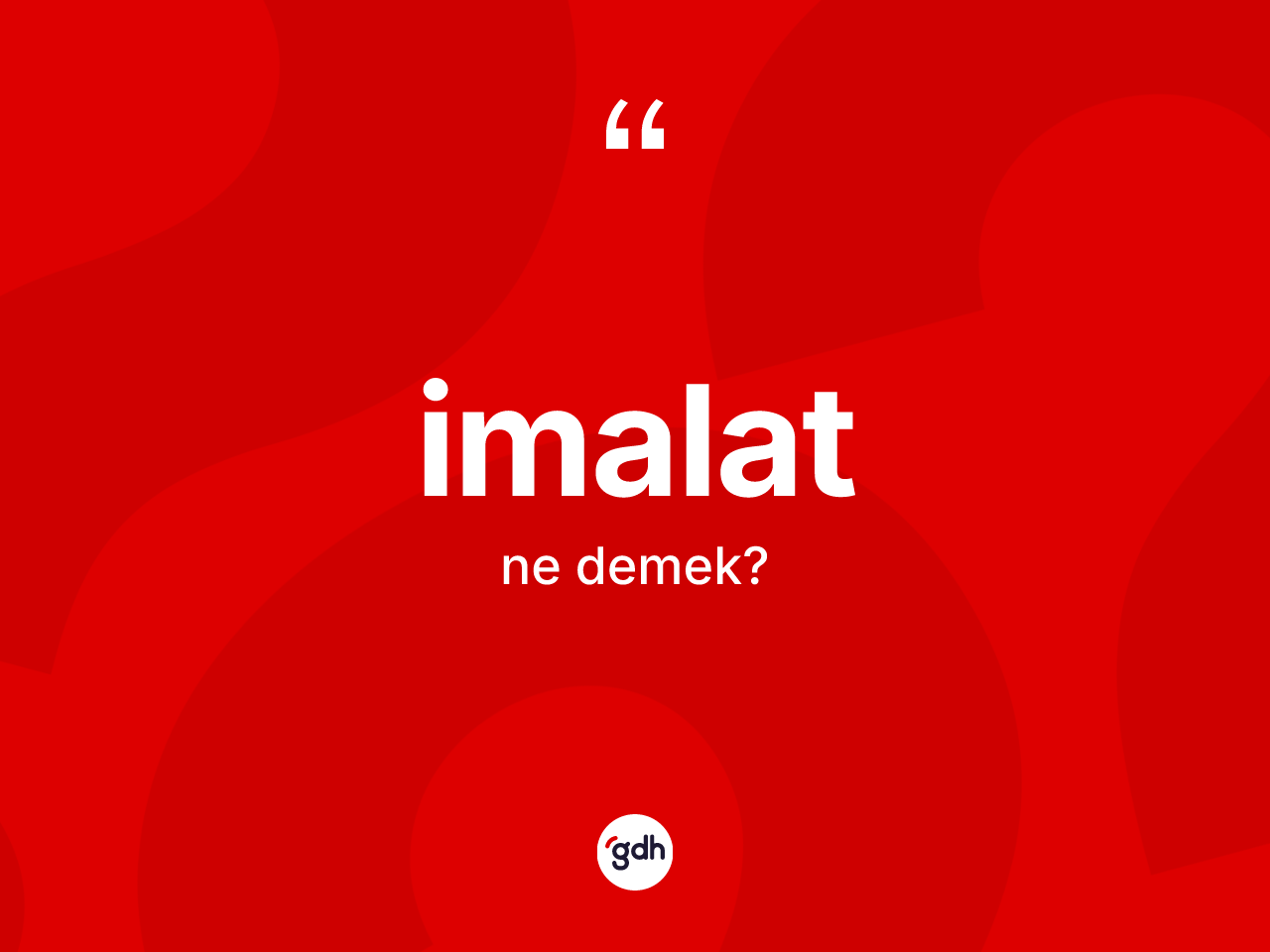 İmalat kelimesinin tanımı nedir? İmalatın sözlükteki anlamı nedir?