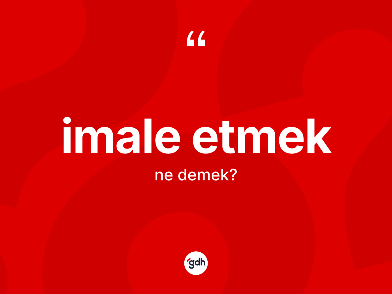 İmale etmek ifadesi ne demek? İmale etmek sözü hangi durumlarda kullanılır?