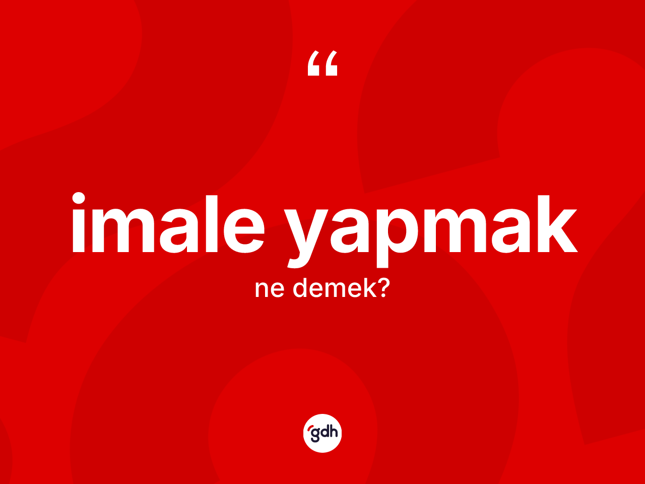 İmale yapmak ifadesinin kısaca tanımı nedir? İmale yapmak ifadesinin TDK açıklaması nedir?