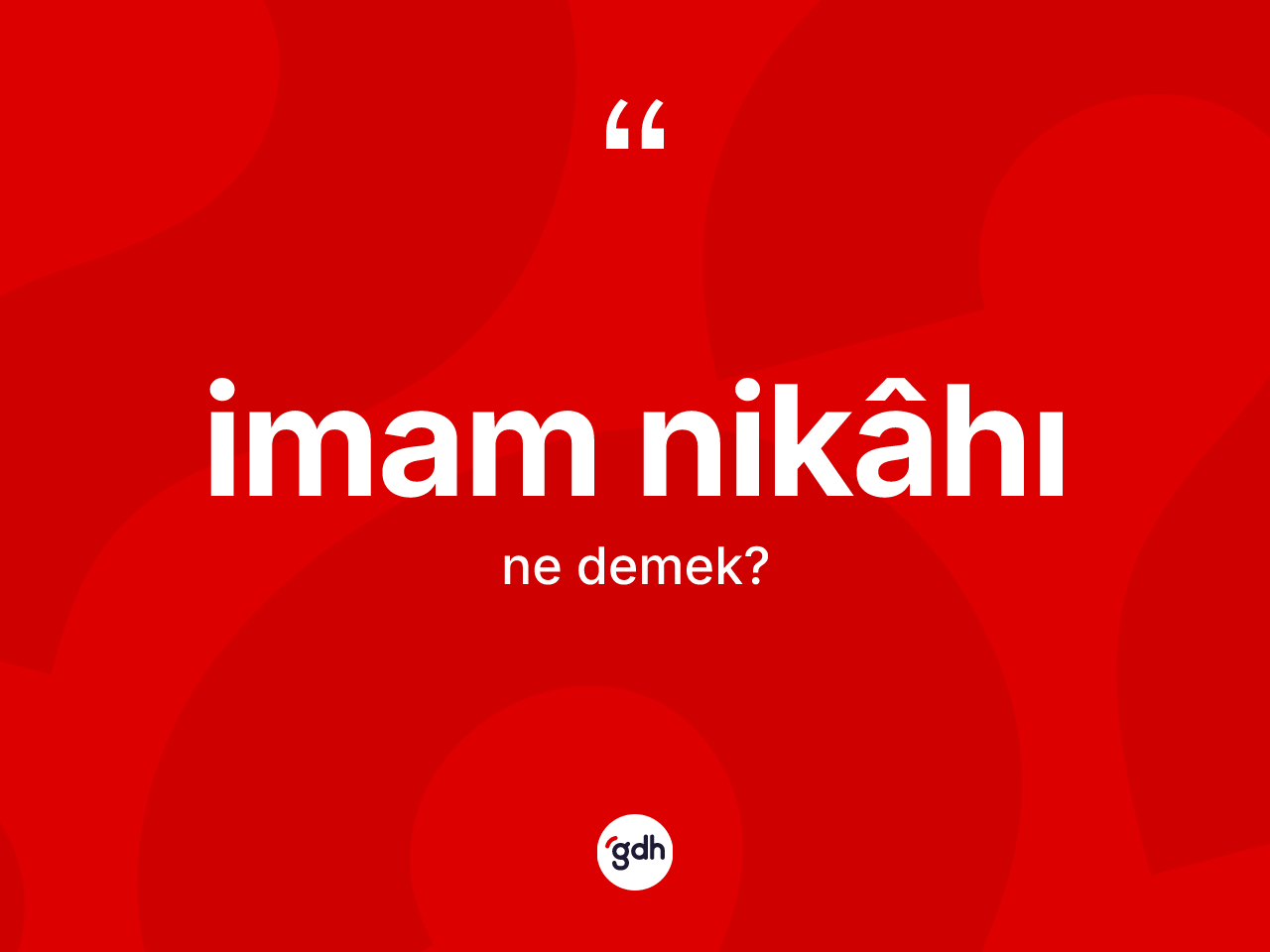 İmam nikâhı kelimesi ne demek? İmam nikâhının TDK'ya göre anlamı nedir?
