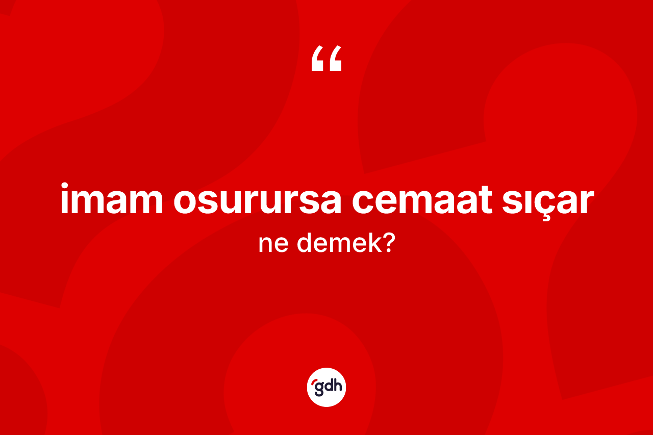 İmam osurursa cemaat sıçar ifadesinin sözlükteki anlamı nedir?