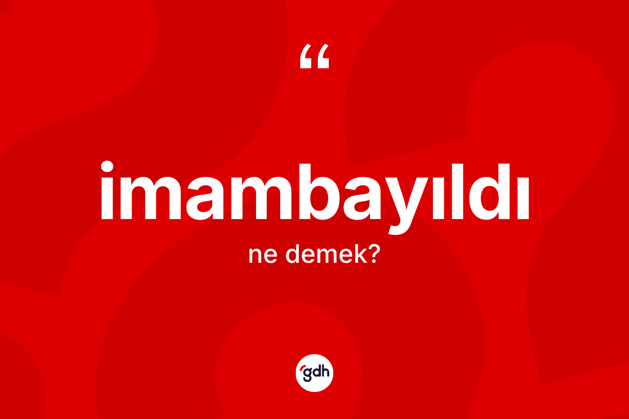 İmambayıldı kelimesinin sözlükteki tanımı nedir? İmambayıldı kelimesinin özellikleri nelerdir?