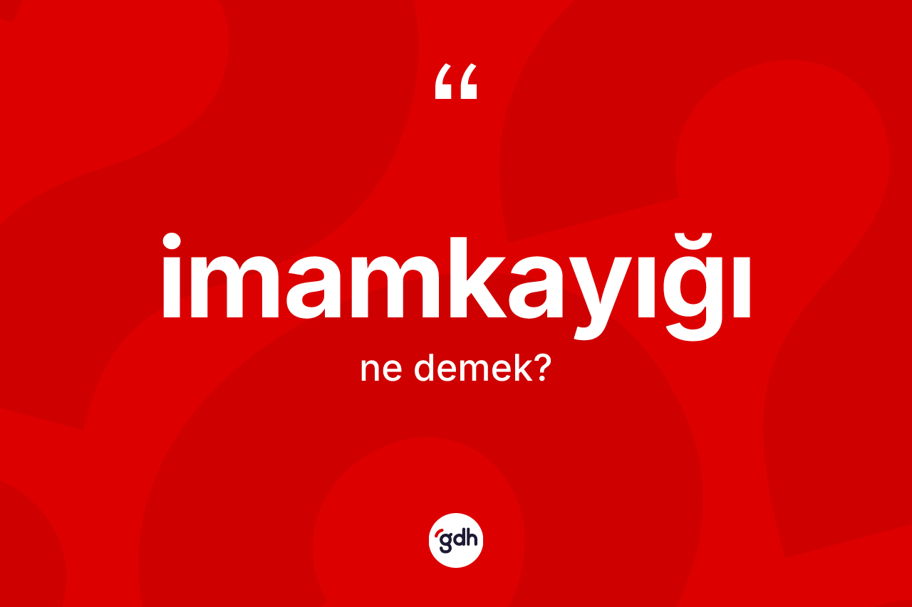 İmamkayığı kelimesi nedir? İmamkayığı kelimesinin özellikleri nelerdir?