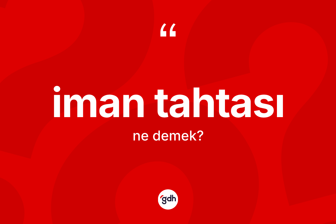İman tahtası kelimesinin anlamı nedir?