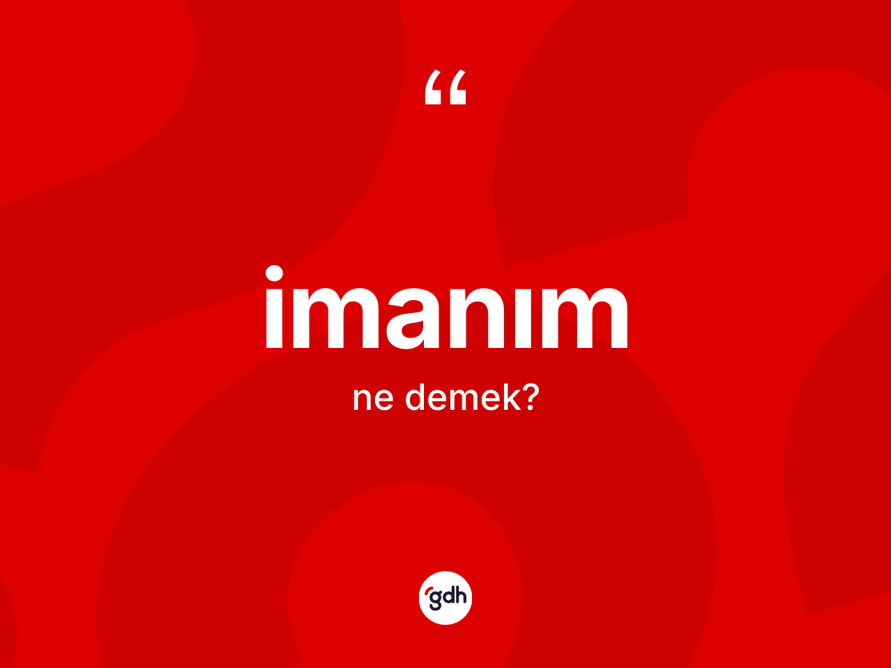 İmanım sözü ne demektir? İmanım ifadesinin özellikleri nelerdir?