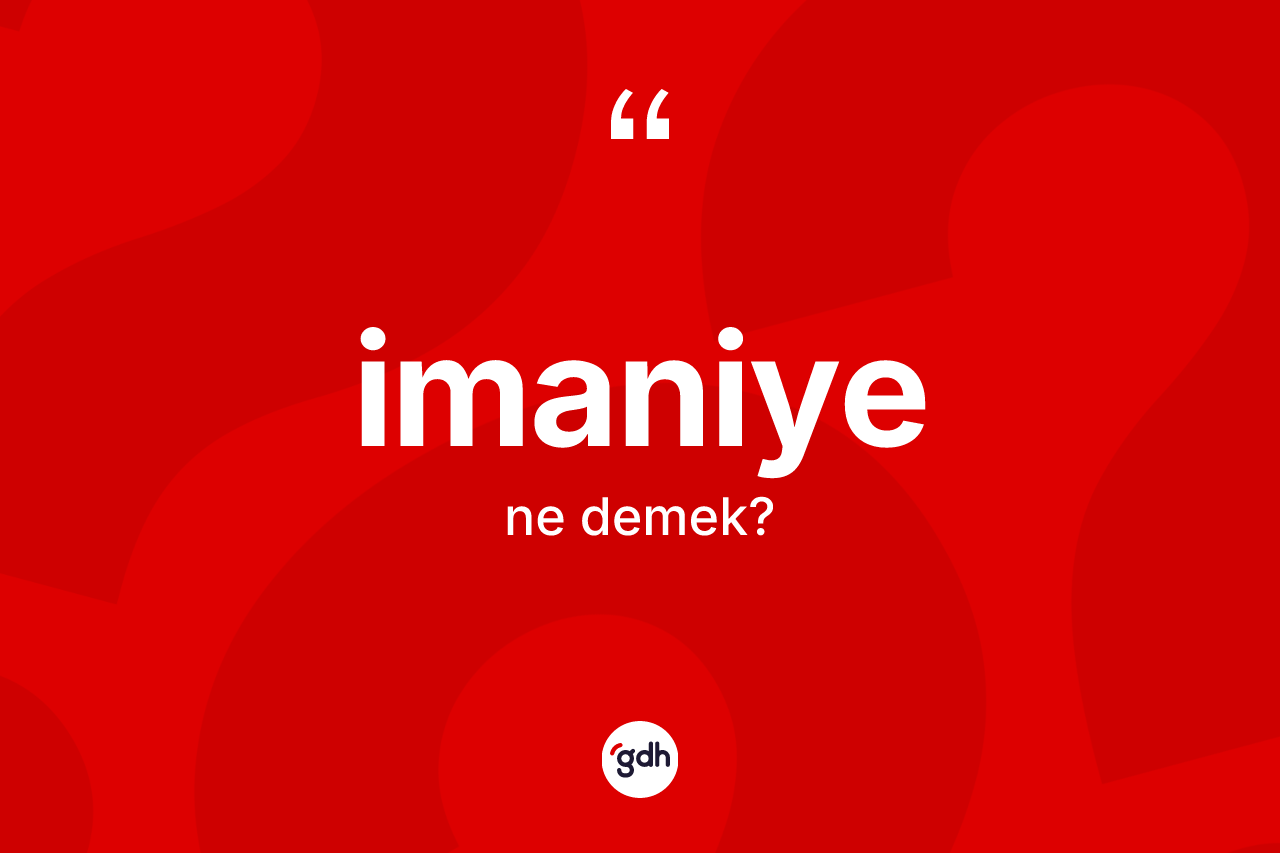 İmaniye kelimesinin tanımı nedir? İmaniyenin halk arasındaki kullanımı nasıldır?