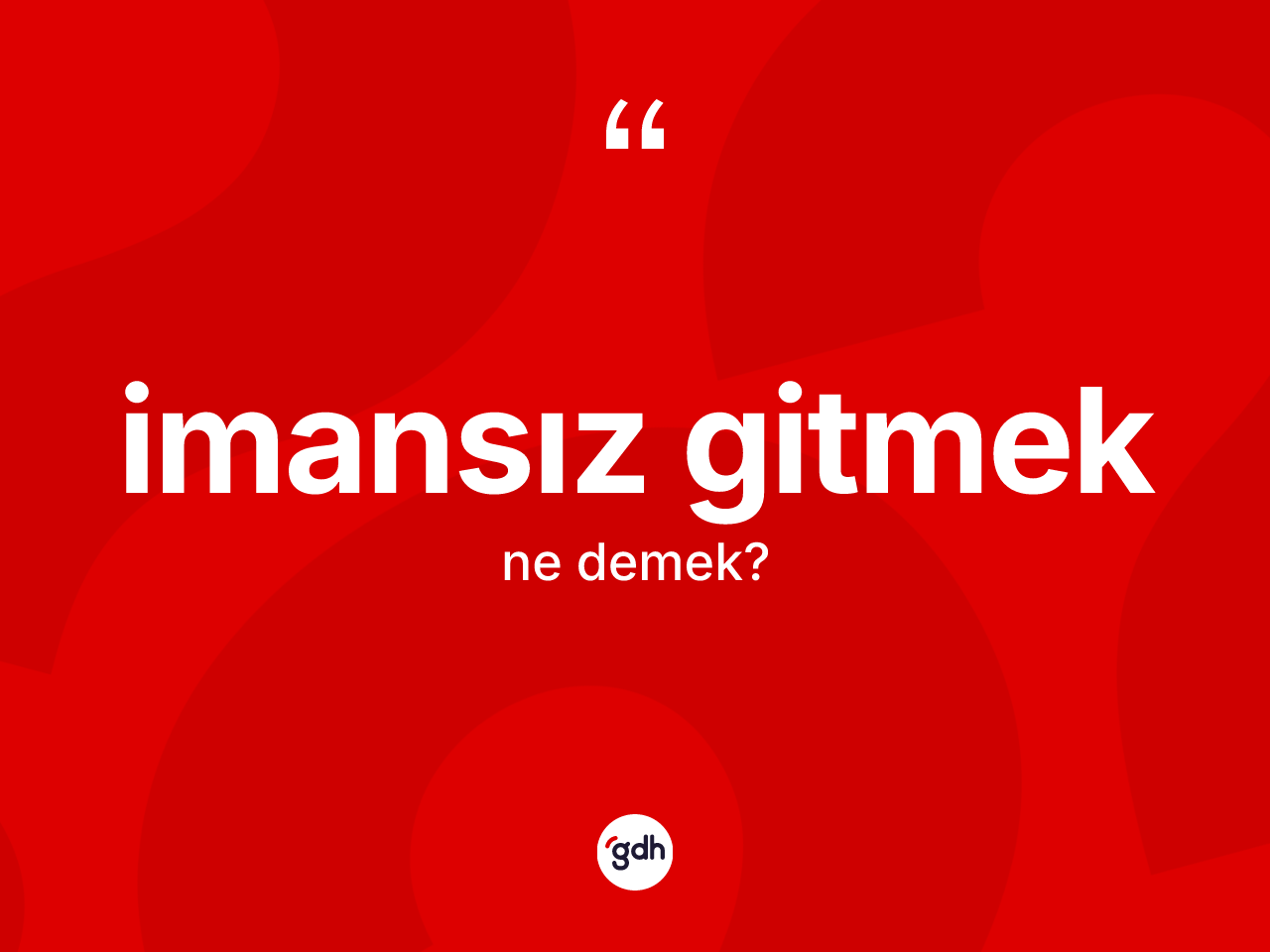 İmansız gitmek ifadesinin kısaca anlamı nedir? İmansız gitmek ifadesinin özellikleri nelerdir?