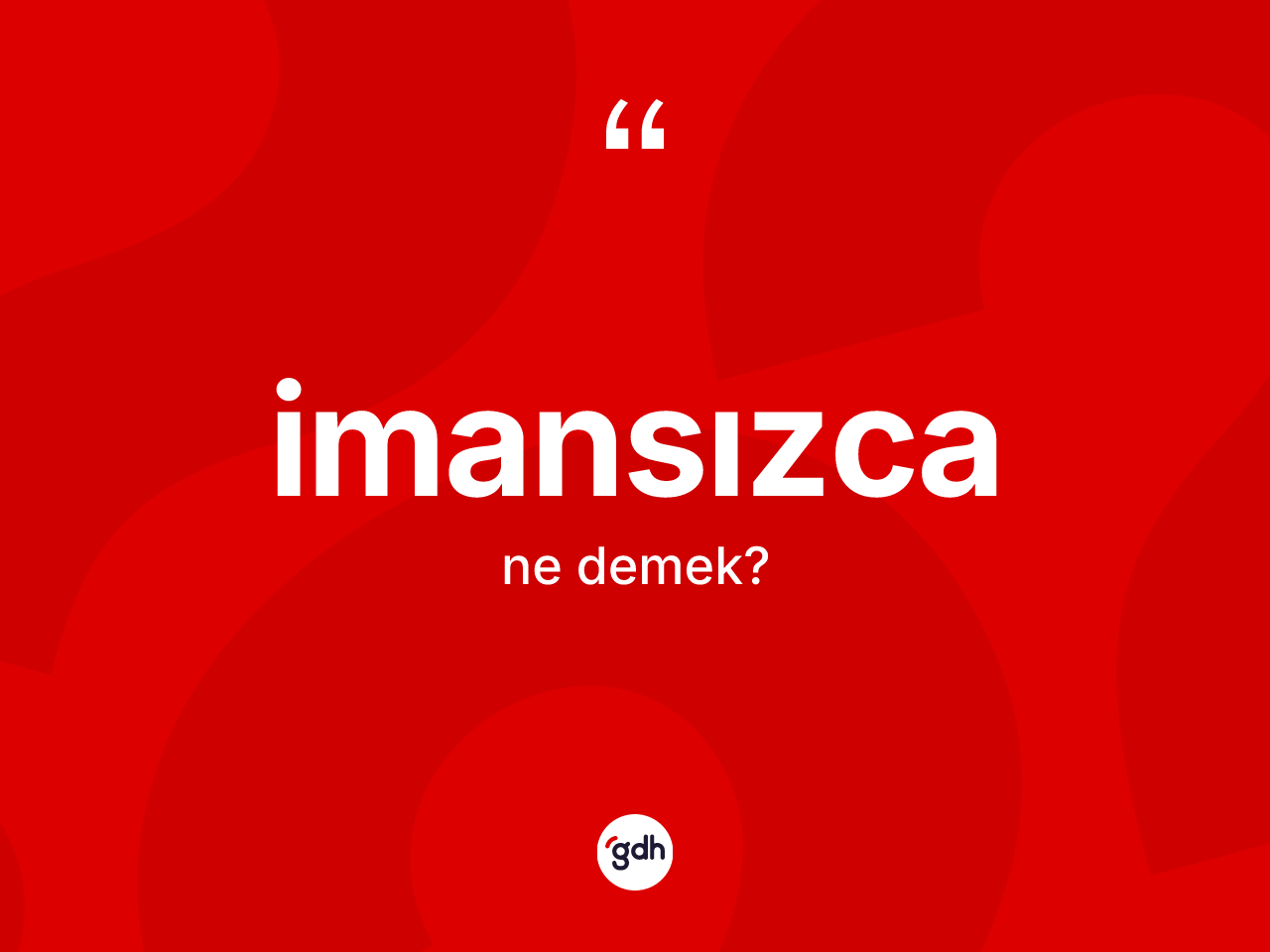 İmansızca kelimesi nedir? İmansızcanın TDK'ya göre anlamı nedir?