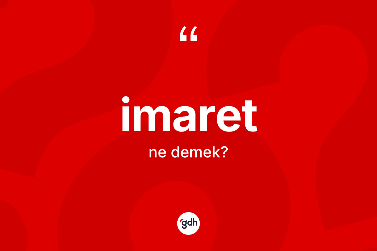 İmaret kelimesinin anlamı nedir? İmaret kelimesinin TDK'ya göre açıklaması nedir?
