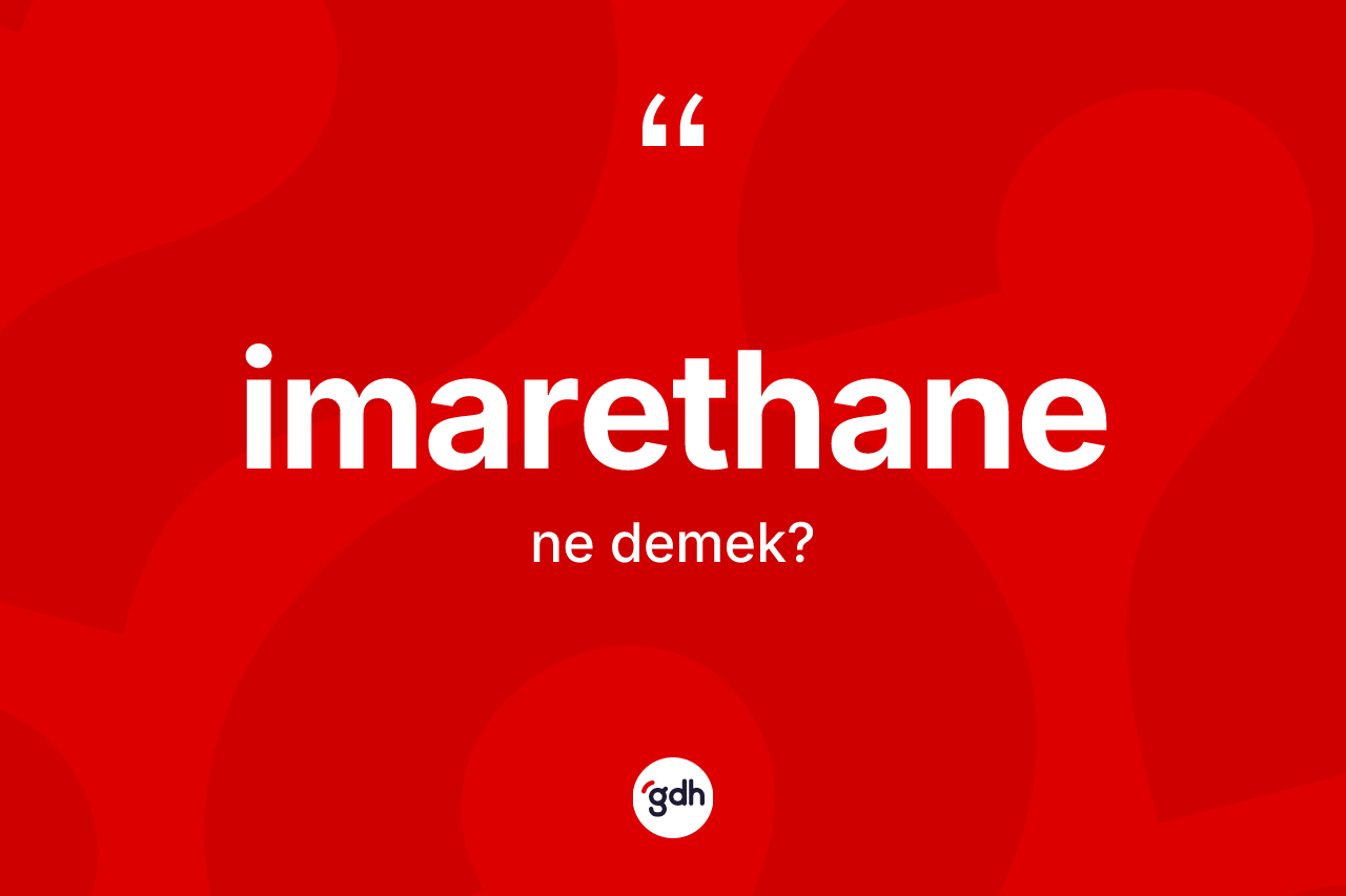 İmarethane ne demek? İmarethane kelimesinin özellikleri nelerdir?
