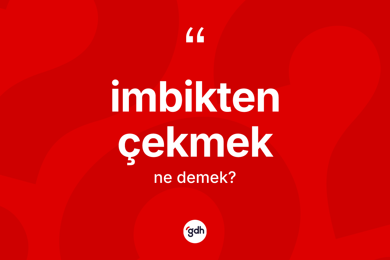 İmbikten çekmek ifadesinin tanımı nedir? İmbikten çekmek ifadesi nerede kullanılır?