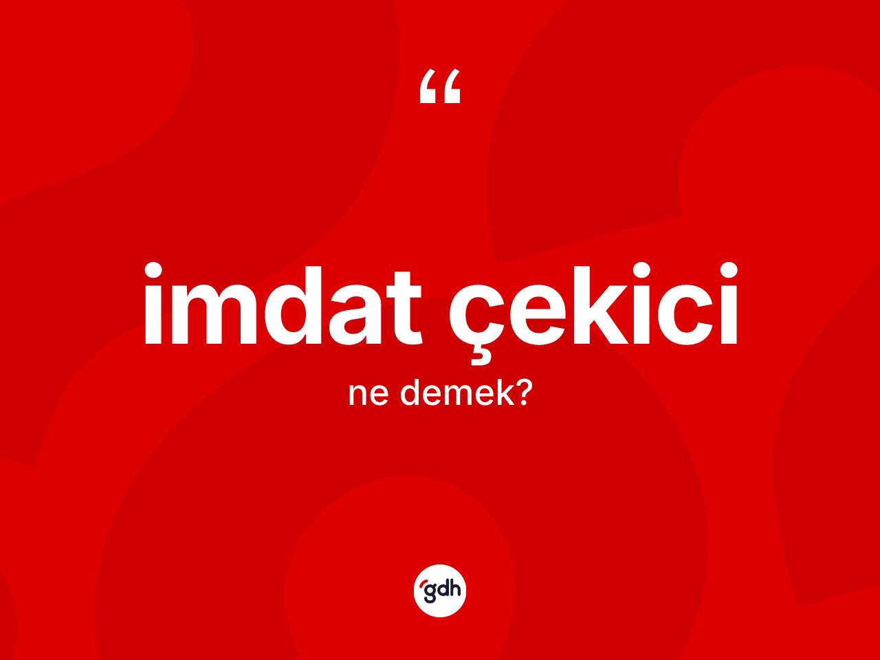 İmdat çekici kelimesinin sözlükteki tanımı nedir? İmdat çekicinin kısaca tanımı nedir?