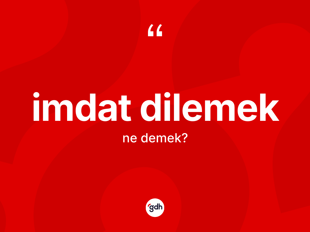 İmdat dilemek nedir? İmdat dilemek ifadesi hangi durumlarda kullanılır?