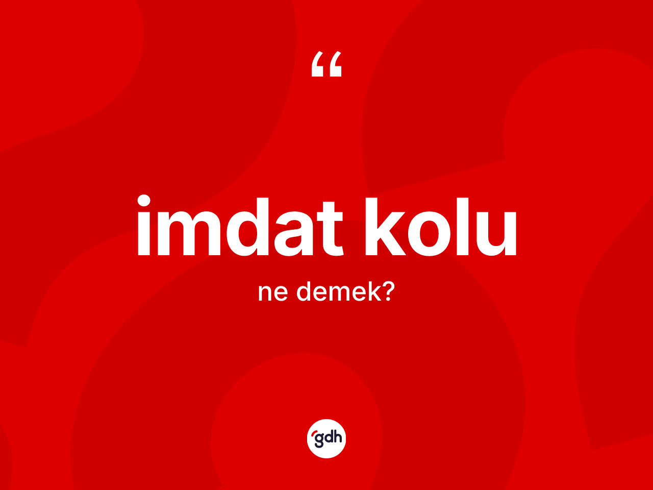 İmdat kolu kelimesi ne demek? İmdat kolunun sözlükteki anlamı nedir?
