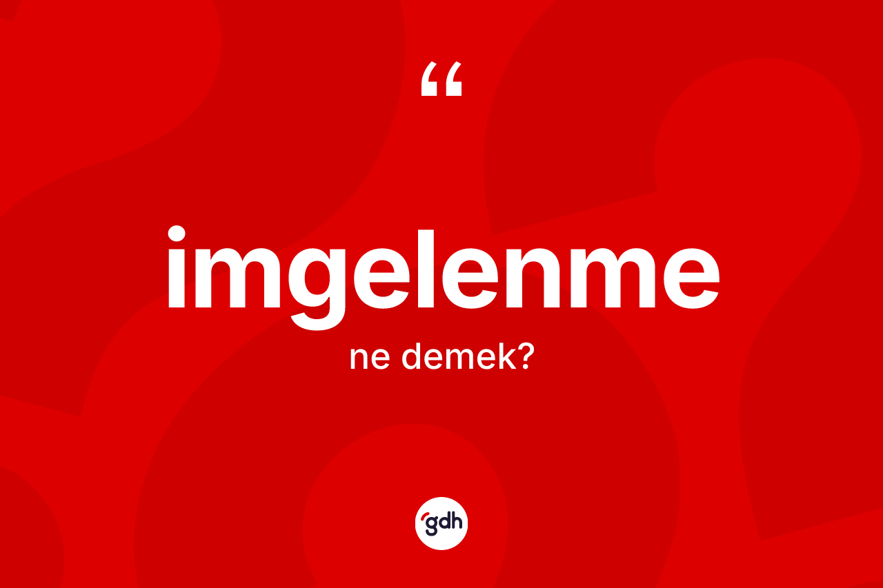 İmgelenme ne demek? İmgelenme kelimesinin TDK anlamı nedir?