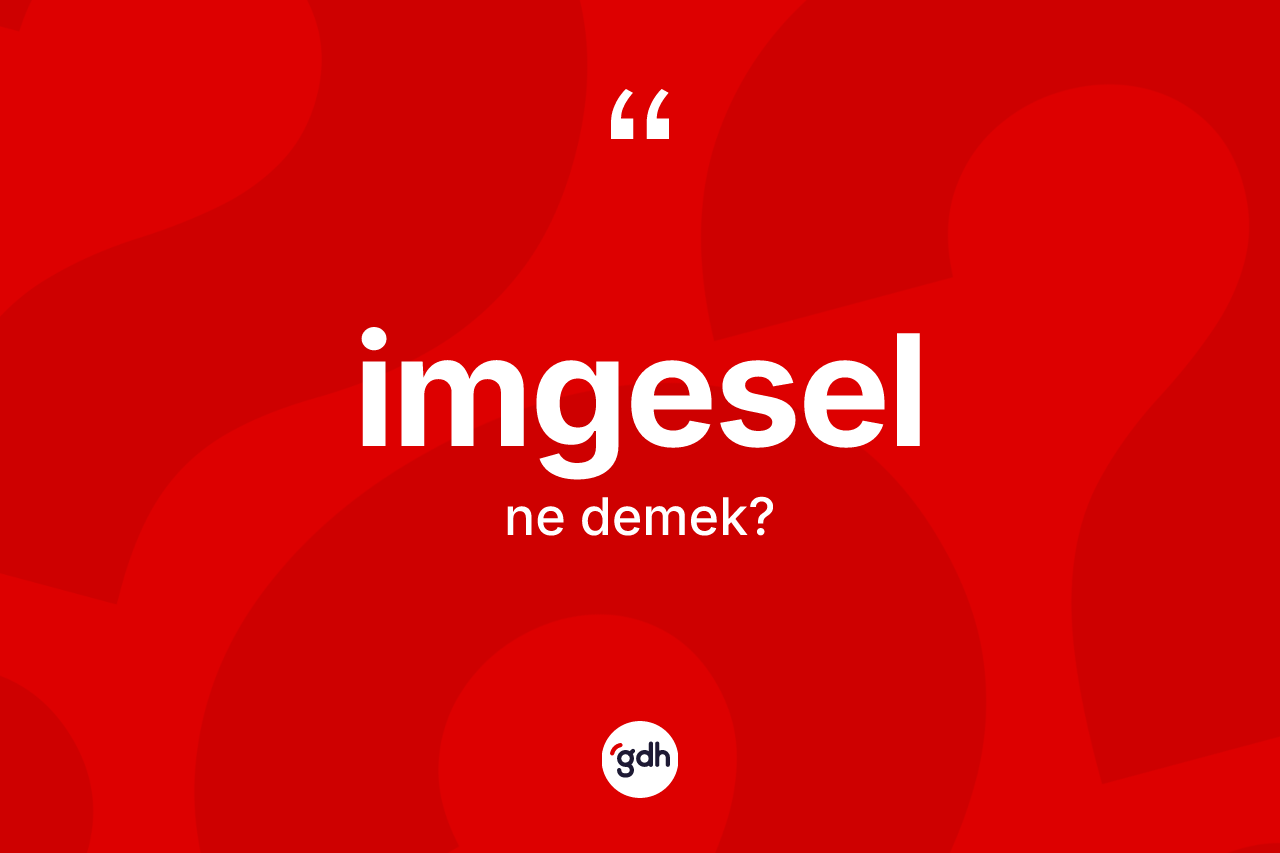 İmgesel kelimesi nedir? İmgesel kelimesinin TDK anlamı nedir?