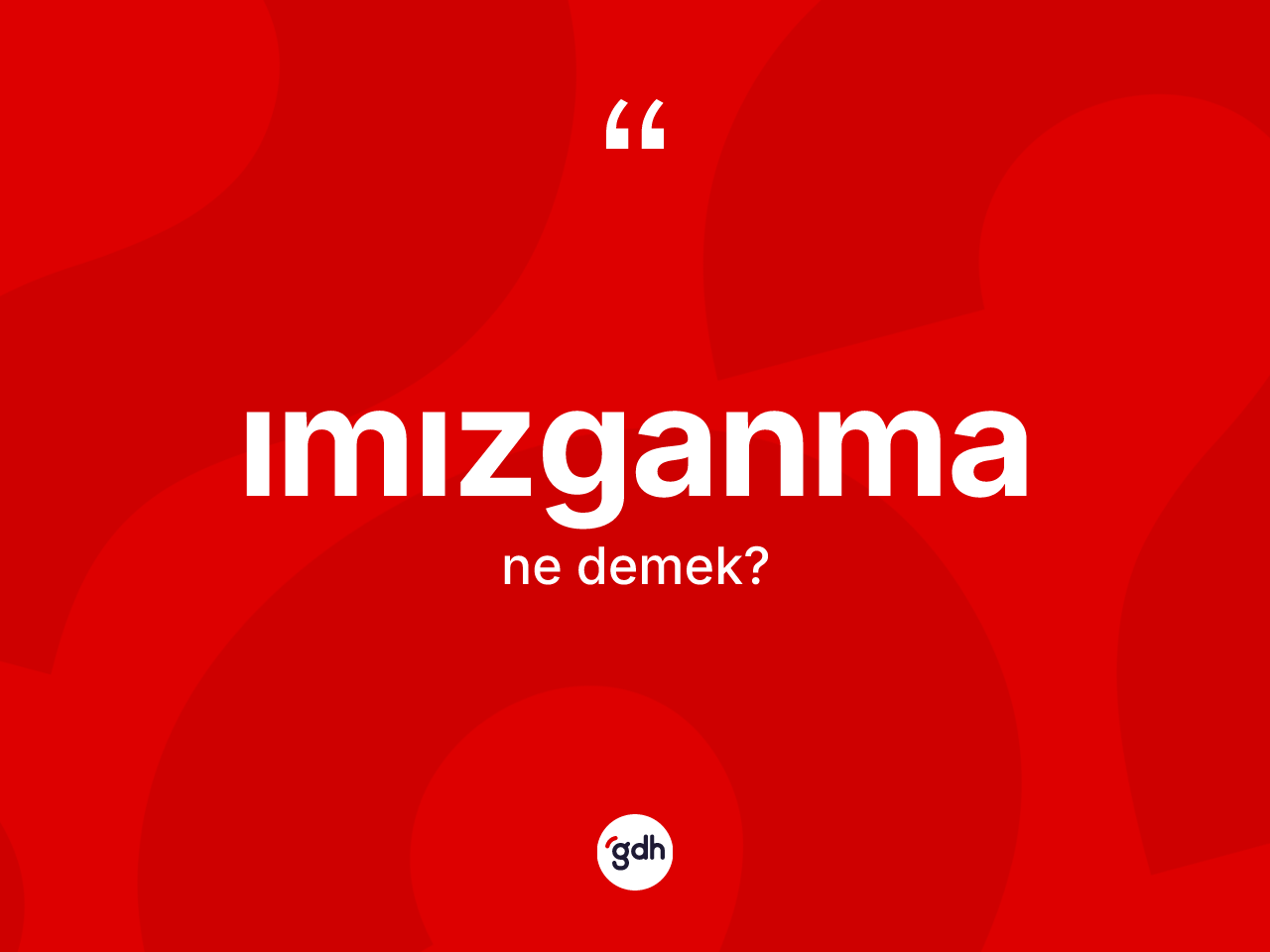 Imızganma kelimesi nedir? Imızganmanın sözlükteki anlamı nedir?