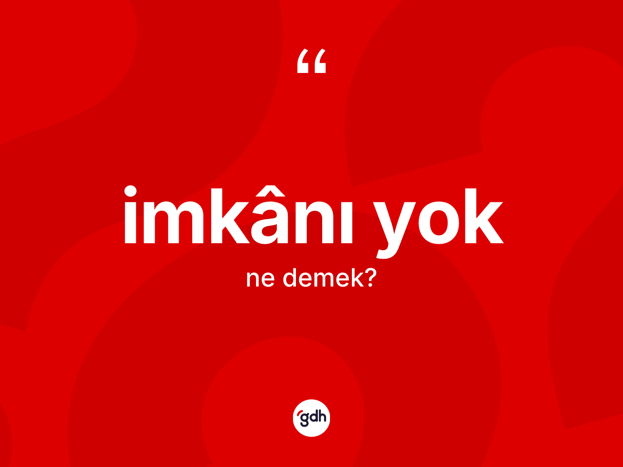 İmkânı yok nedir? İmkânı yok sözünün TDK tanımı nedir?