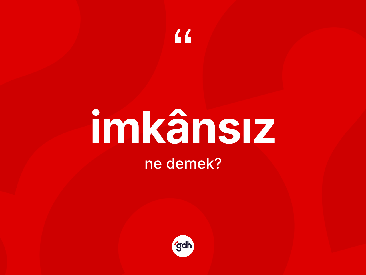 İmkânsız kelimesi ne demek? İmkânsızın TDK'ya göre anlamı nedir?