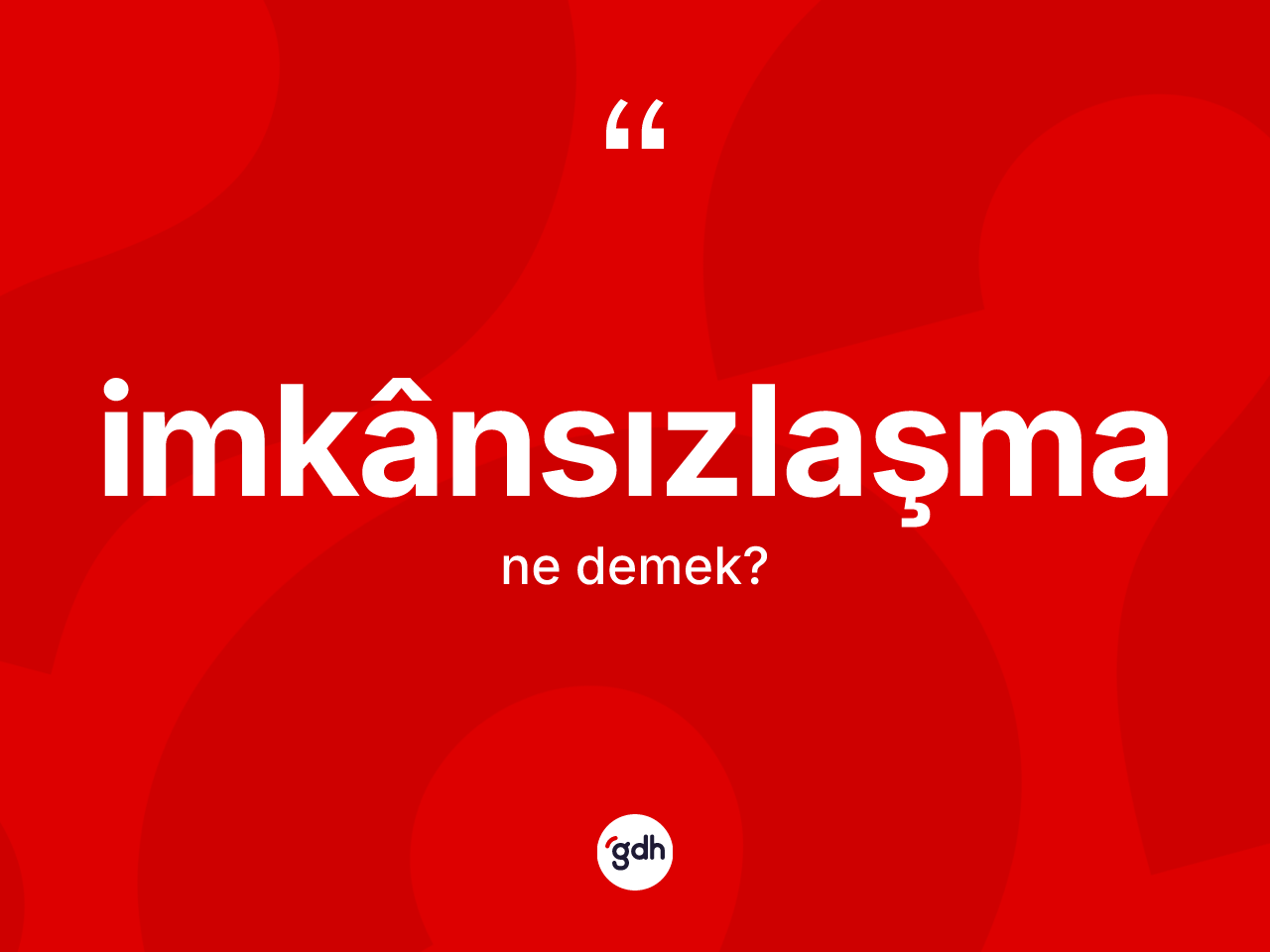 İmkânsızlaşma kelimesinin sözlükteki tanımı nedir? İmkânsızlaşmanın TDK'ya göre anlamı nedir?