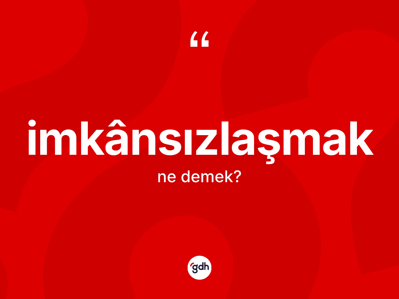 İmkânsızlaşmak kelimesinin tanımı nedir? İmkânsızlaşmak kelimesinin TDK'ya göre açıklaması nedir?