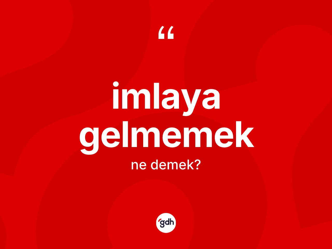 İmlaya gelmemek sözü ne anlama gelir? İmlaya gelmemek ifadesi nerede kullanılır?